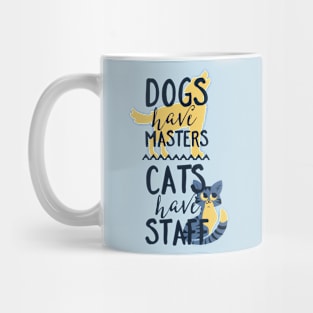 Dogs Have Masters Cats Have Staff Mug